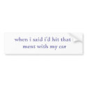 when i said i'd hit that i ment with my car bumper stickers