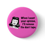 When I want your opinion ...