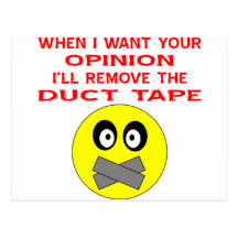 When I Want Your Opinion I'll Remove The Duct Tape Postcard
