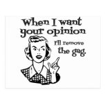 When I Want Your Opinion I'll Remove The Gag B&W Postcard