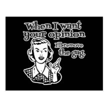 When I Want Your Opinion I'll Remove The Gag B&W Postcards