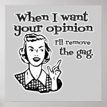 When I Want Your Opinion I'll Remove The Gag B&W