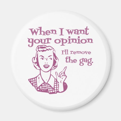 When I Want Your Opinion I'll Remove The Gag Pink Magnets