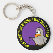 When I want your opinion I'll tell you Keychains