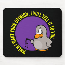 When I want your opinion I'll tell you Mousepads