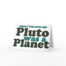When I was your age Pluto was a planet