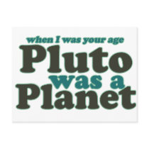 When I was your age Pluto was a planet