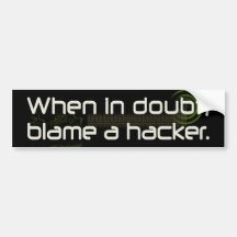 When in Doubt, Blame a Hacker Bumper Sticker