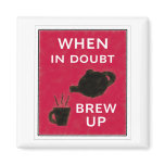 When In Doubt ~ Brew Up magnets