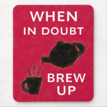 When In Doubt ~ Brew Up Mousepads