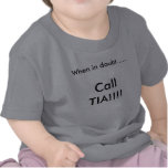 When in doubt......, Call TIA!!!! t-shirts