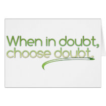 When in Doubt, Choose Doubt