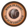 WHEN IN DOUBT DIP IT IN CHOCOLATE