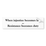 When injustice becomes law, bumper stickers