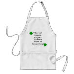 When Irish eyes are smiling...You know they're up  aprons