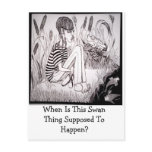 When Is this Swan Thing Supposed To Happen? postcards