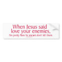 When Jesus said love your enemies bumper stickers
