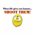 When Life Gives You Lemons, Shoot Them t-shirts