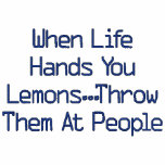 When Life Hands You Lemons...Throw Them At People embroidered shirts