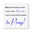 When life knocks you down to your knees, PRAY magnets