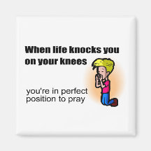When life knocks you on your knees Christian Refrigerator Magnets
