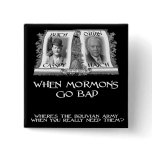 When Mormons go Bad Pinback Button