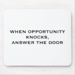 WHEN OPPORTUNITY KNOCKS,ANSWER THE DOOR mousepads