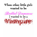 When other little girls wanted to be, Ballet Da... t-shirts