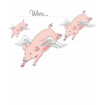 When Pigs Fly t-shirts