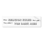 When, RELIGION RULED, the world, They called it... bumper stickers