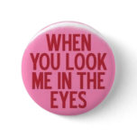 When You Look Me In The Eyes buttons