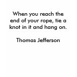 When you reach the end of your rope, tie a knot... t-shirts