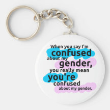 When you say I'm confused about my gender... Key Chains