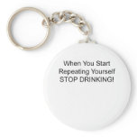 When You Start Repeating Yourself Stop Drinking keychains