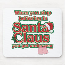 When you stop believing in Santa...underwear. Mousepad