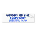 Whenever I feel blue bumper stickers