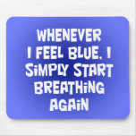 Whenever I feel blue mousepads