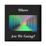 Where Are We Going? magnets