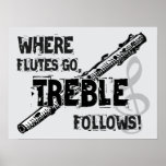 Where Flutes Go, Treble Follows! Posters