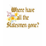 Where have all the Statesmen gone? t-shirts