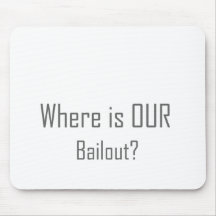 Where is OUR Bailout? Mouse Mat