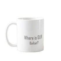 Where is OUR Bailout? Coffee Mug