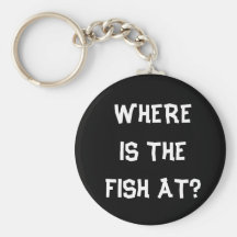 WHERE IS THE FISH AT? KEYCHAIN