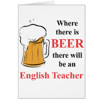 Where there is beer - English Teacher Greeting Cards