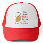Where there is Beer - Law Teacher Hats