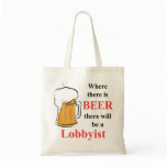 Where there is Beer - Lobbyist Tote Bag