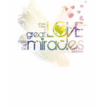 Where there is great love, there will be miracles t-shirts
