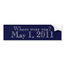 Where were you May 1 2011 Bumper Sticker