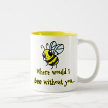 Where would I bee without you Coffee Mug