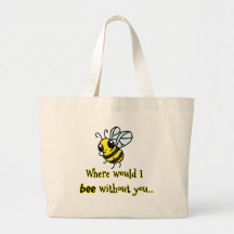 Where would I bee without you Tote Bag